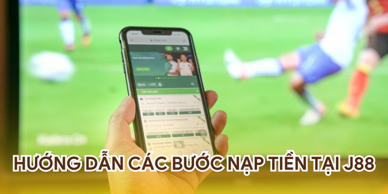 Hướng dẫn các bước nạp tiền tại J88